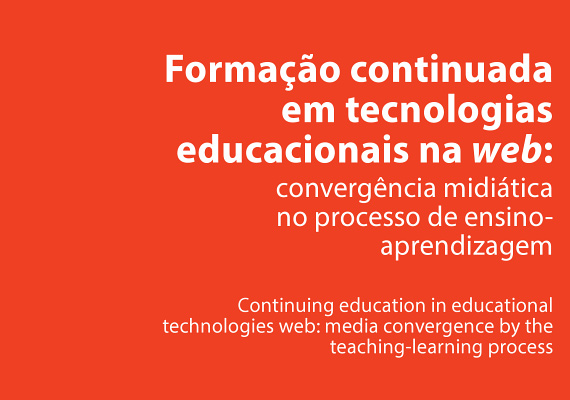 Formao Continuada em Tecnologias Educacionais na Web: por uma Convergncia Miditica no Processo de Ensino-Aprendizagem. Artigo publicado no e-book, na pgina 109, disponvel em http://migre.me/qXAAT